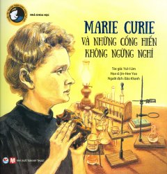 Marie Curie Và Những Cống Hiến Không Ngừng Nghỉ