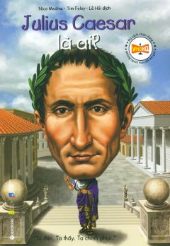 Bộ Sách Chân Dung Những Người Thay Đổi Thế Giới – Julius Caesar Là Ai? (Tái Bản 2019)
