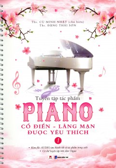 Tuyển Tập Tác Phẩm Piano Cổ Điển – Lãng Mạn Được Yêu Thích – Tập 1