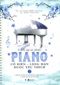 Tuyển Tập Tác Phẩm Piano Cổ Điển – Lãng Mạn Được Yêu Thích – Tập 2