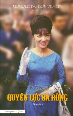 Madam Nhu Trần Lệ Xuân – Quyền Lực Bà Rồng (Tái Bản 2019)