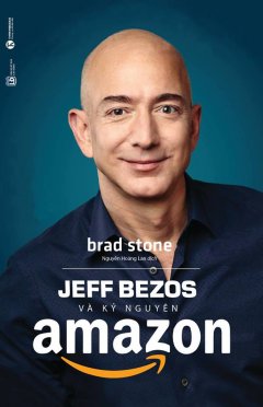 Jeff Bezos Và Kỷ Nguyên Amazon (Tái Bản 2019) –  Phát Hành Dự Kiến  05/08/2019