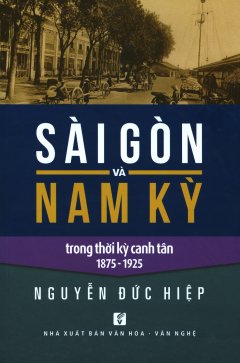 Sài Gòn Và Nam Kỳ Trong Thời Kỳ Canh Tân 1875 – 1925