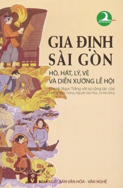 Gia Định – Sài Gòn: Hò, Hát, Lý, Vè Và Diễn Xướng Lễ Hội