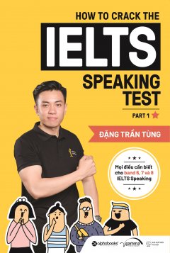 How To Crack The IELTS Speaking Test – Part 1 –  Phát Hành Dự Kiến  15/09/2019