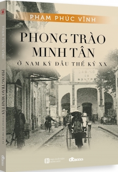 Phong Trào Minh Tân – Ở Nam Kỳ Đầu Thế Kỷ XX –  Phát Hành Dự Kiến  05/11/2019