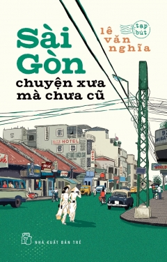 Sài Gòn – Chuyện Xưa Mà Chưa Cũ