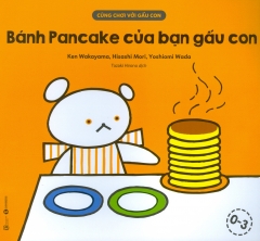 Cùng Chơi Với Gấu Con – Bánh Pancake Của Bạn Gấu Con