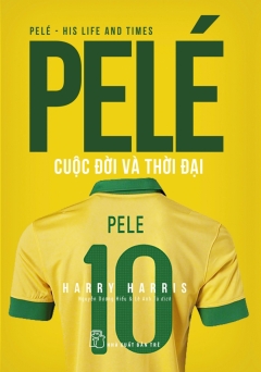 Pelé – Cuộc Đời Và Thời Đại