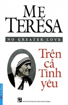 Mẹ Teresa – Trên Cả Tình Yêu (Tái Bản)