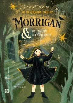 Xứ Nevermoor Diệu Kỳ – Morrigan Và Lời Triệu Hồi Của Wundersmith