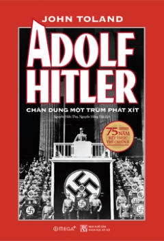 Adolf Hitler – Chân Dung Một Trùm Phát Xít (Tái Bản 2020) (Bìa Cứng) –  Phát Hành Dự Kiến  04/09/2020