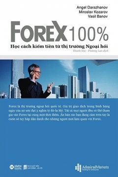 Forex 100% – Học Cách Kiếm Tiền Từ Thị Trường Ngoại Hối (Tái Bản 2020)