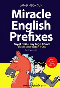 Miracle English Prefixes – Tuyệt Chiêu Suy Luận Từ Mới