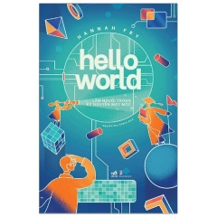 Hello World – Làm Người Trong Kỷ Nguyên Máy Móc