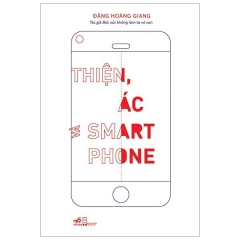 Thiện, Ác Và Smart Phone (Tái Bản 2020)