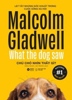 Malcolm Gladwell – Chú Chó Nhìn Thấy Gì?