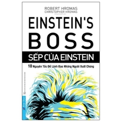 Sếp Của Einstein – 10 Nguyên Tắc Để Lãnh Đạo Những Người Xuất Chúng