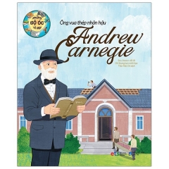 Những Bộ Óc Vĩ Đại Ông Vua Thép Nhân Hậu Andrew Carnegie