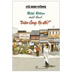 Sài Gòn Một Thuở “Dân Ông Tạ Đó!” – Kèm Chữ Ký Tác Giả