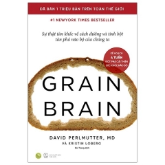Grain Brain – Sự Thật Tàn Khốc Về Cách Đường Và Tinh Bột Tàn Phá Não Bộ Của Chúng Ta