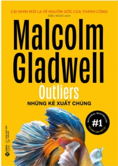 Malcolm Gladwell – Outliers – Những kẻ xuất chúng