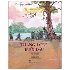 Lịch Sử Việt Nam Bằng Tranh – Thăng Long Buổi Đầu (Bản Màu)