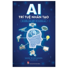 AI – Trí Tuệ Nhân Tạo – 101 Điều Cần Biết Về Tương Lai