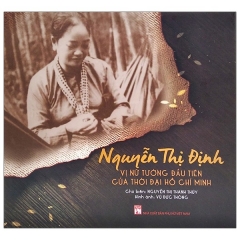 Nguyễn Thị Định – Vị Nữ Tướng Đầu Tiên Của Thời Đại Hồ Chí Minh