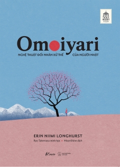 Omoiyari – Nghệ Thuật Đối Nhân Xử Thế Của Người Nhật (Tái Bản 2022)